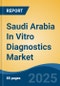 Saudi Arabia In Vitro Diagnostics Market, By Product (Instruments, Reagents, Software & Services), By Technology (Immunoassay, Hematology, Clinical Chemistry, Molecular Diagnostics, Others), By Application, By End User, By Region, Competition Forecast & Opportunities, 2027 - Product Thumbnail Image