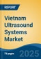 Vietnam Ultrasound Systems Market, By Technology (Diagnostic Ultrasound v/s Therapeutic Ultrasound), By Display Type (Black & White v/s Colored), By Mobility (Fixed v/s Mobile), By Application, By End User, By Region, Competition Forecast & Opportunities, 2027 - Product Thumbnail Image