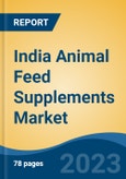 India Animal Feed Supplements Market, Competition, Forecast and Opportunities, 2019-2029- Product Image