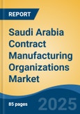 Saudi Arabia Contract Manufacturing Organizations Market, By Type (Active Pharmaceutical Ingredients (API) Manufacturing, Finished Dosage Formulation (FDF) Development & Manufacturing, Secondary Packaging), By End User, By Region, Competition Forecast & Opportunities, 2027- Product Image