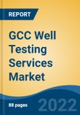 GCC Well Testing Services Market, By Services (Real Time Well Testing, Downhole Well Testing, Reservoir Sampling, & Surface Well Testing), By Application (Onshore & Offshore), By Stage, By Region, Competition Forecast & Opportunities, 2027- Product Image