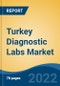 Turkey Diagnostic Labs Market, By Provider Type (Hospital, Stand-Alone Centre, Diagnostic Chains), By Test Type (Radiology v/s Pathology), By End User (Corporate Clients, Walk-ins, Referrals), By Region, Competition Forecast & Opportunities, 2027 - Product Image