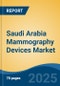 Saudi Arabia Mammography Devices Market, By Product Type (Full-Field Digital Mammography, Film-Screen Mammogram, Breast Tomosynthesis), By Technology (Digital v/s Analog), By End User, By Region, Competition Forecast & Opportunities, 2027 - Product Thumbnail Image