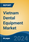 Vietnam Dental Equipment Market, By Type (Dental Radiology Equipment, Therapeutic Dental Equipment, General Equipment, Hygiene Maintenance Devices, Others), By Application, By End User, By Region, Competition Forecast & Opportunities, 2027- Product Image