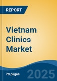 Vietnam Clinics Market, By Type (General Clinics v/s Polyclinics), By Therapy Area (Gynecology & Obstetrics, General & Sports Physiotherapy, Dermatology, Psychiatry, Orthopedics, Dentistry, Others), By Services, By Region, Competition Forecast & Opportunities, 2027- Product Image