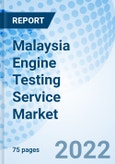 Malaysia Engine Testing Service Market Outlook: Market Forecast By Types, By Engine Types, By End Users (Component Manufacturers, Third Party Maintenance And Service), By Regions And Competitive Landscape- Product Image
