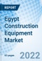 Egypt Construction Equipment Market Outlook: Market Forecast By Types (Mobile Cranes, Construction Tractors/Bulldozer, Earthmoving Equipment, Forklift, Dump Truck, Road Construction Equipment), By Applications, By Regions And Competitive Landscape - Product Image