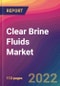 Clear Brine Fluids Market Size, Market Share, Application Analysis, Regional Outlook, Growth Trends, Key Players, Competitive Strategies and Forecasts, 2022 To 2030 - Product Image