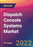 Dispatch Console Systems Market Size, Market Share, Application Analysis, Regional Outlook, Growth Trends, Key Players, Competitive Strategies and Forecasts, 2022 to 2030- Product Image