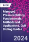 Managed Pressure Drilling Fundamentals, Methods and Applications. Gulf Drilling Guides - Product Image