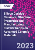 Silicon Carbide Ceramics. Structure, Properties and Manufacturing. Elsevier Series on Advanced Ceramic Materials- Product Image
