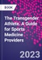 The Transgender Athlete. A Guide for Sports Medicine Providers - Product Thumbnail Image