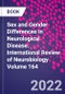 Sex and Gender Differences in Neurological Disease. International Review of Neurobiology Volume 164 - Product Image