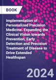 Implementation of Personalized Precision Medicine. Expanding the Clinical Vision towards Prevention, Early Detection and Precision Treatment of Disease to Drive Extended Healthspan- Product Image