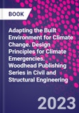 Adapting the Built Environment for Climate Change. Design Principles for Climate Emergencies. Woodhead Publishing Series in Civil and Structural Engineering- Product Image