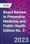 Board Review in Preventive Medicine and Public Health. Edition No. 2 - Product Image