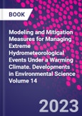 Modeling and Mitigation Measures for Managing Extreme Hydrometeorological Events Under a Warming Climate. Developments in Environmental Science Volume 14- Product Image