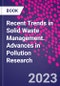 Recent Trends in Solid Waste Management. Advances in Pollution Research - Product Image