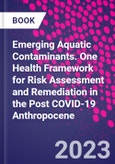 Emerging Aquatic Contaminants. One Health Framework for Risk Assessment and Remediation in the Post COVID-19 Anthropocene- Product Image