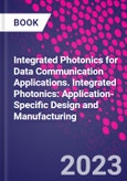 Integrated Photonics for Data Communication Applications. Integrated Photonics: Application-Specific Design and Manufacturing- Product Image