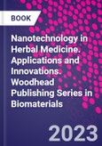 Nanotechnology in Herbal Medicine. Applications and Innovations. Woodhead Publishing Series in Biomaterials- Product Image