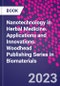 Nanotechnology in Herbal Medicine. Applications and Innovations. Woodhead Publishing Series in Biomaterials - Product Thumbnail Image