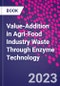 Value-Addition in Agri-Food Industry Waste Through Enzyme Technology - Product Image