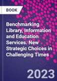 Benchmarking Library, Information and Education Services. New Strategic Choices in Challenging Times- Product Image