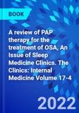 A review of PAP therapy for the treatment of OSA, An Issue of Sleep Medicine Clinics. The Clinics: Internal Medicine Volume 17-4- Product Image