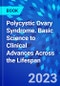 Polycystic Ovary Syndrome. Basic Science to Clinical Advances Across the Lifespan - Product Image