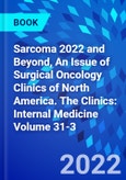 Sarcoma 2022 and Beyond, An Issue of Surgical Oncology Clinics of North America. The Clinics: Internal Medicine Volume 31-3- Product Image