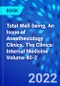 Total Well-being, An Issue of Anesthesiology Clinics. The Clinics: Internal Medicine Volume 40-2 - Product Thumbnail Image