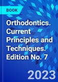 Orthodontics. Current Principles and Techniques. Edition No. 7- Product Image