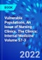 Vulnerable Populations, An Issue of Nursing Clinics. The Clinics: Internal Medicine Volume 57-3 - Product Thumbnail Image