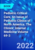 Pediatric Critical Care, An Issue of Pediatric Clinics of North America. The Clinics: Internal Medicine Volume 69-3- Product Image
