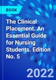 The Clinical Placement. An Essential Guide for Nursing Students. Edition No. 5- Product Image