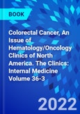 Colorectal Cancer, An Issue of Hematology/Oncology Clinics of North America. The Clinics: Internal Medicine Volume 36-3- Product Image