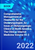 Comprehensive Management of Headache for the Otolaryngologist, An Issue of Otolaryngologic Clinics of North America. The Clinics: Internal Medicine Volume 55-3- Product Image