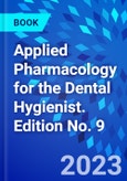 Applied Pharmacology for the Dental Hygienist. Edition No. 9- Product Image