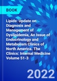 Lipids: Update on Diagnosis and Management of Dyslipidemia, An Issue of Endocrinology and Metabolism Clinics of North America. The Clinics: Internal Medicine Volume 51-3- Product Image