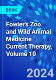 Fowler's Zoo and Wild Animal Medicine Current Therapy, Volume 10- Product Image