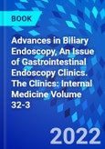 Advances in Biliary Endoscopy, An Issue of Gastrointestinal Endoscopy Clinics. The Clinics: Internal Medicine Volume 32-3- Product Image