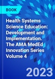 Health Systems Science Education: Development and Implementation. The AMA MedEd Innovation Series Volume 4- Product Image