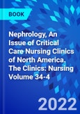 Nephrology, An Issue of Critical Care Nursing Clinics of North America. The Clinics: Nursing Volume 34-4- Product Image