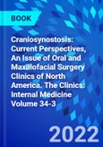 Craniosynostosis: Current Perspectives, An Issue of Oral and Maxillofacial Surgery Clinics of North America. The Clinics: Internal Medicine Volume 34-3- Product Image
