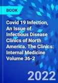 Covid 19 Infection, An Issue of Infectious Disease Clinics of North America. The Clinics: Internal Medicine Volume 36-2- Product Image