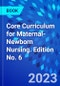Core Curriculum for Maternal-Newborn Nursing. Edition No. 6 - Product Thumbnail Image