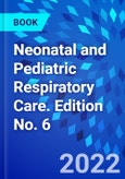 Neonatal and Pediatric Respiratory Care. Edition No. 6- Product Image