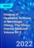 Imaging of Headache, An Issue of Neurologic Clinics. The Clinics: Internal Medicine Volume 40-3- Product Image