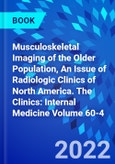 Musculoskeletal Imaging of the Older Population, An Issue of Radiologic Clinics of North America. The Clinics: Internal Medicine Volume 60-4- Product Image